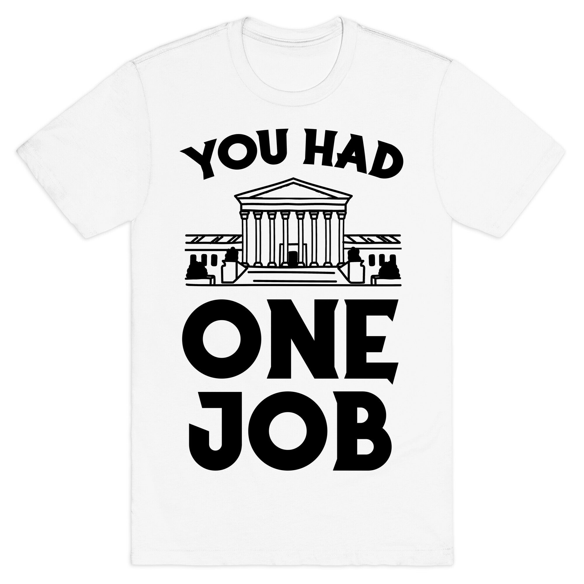 You Had One Job (Supreme Court) T-Shirt